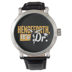 Montre Désormais c'est Dr diplômé de doctorat PhD