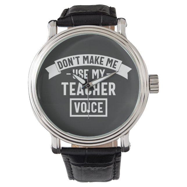 Montre don't make me use my teacher voice (devant)