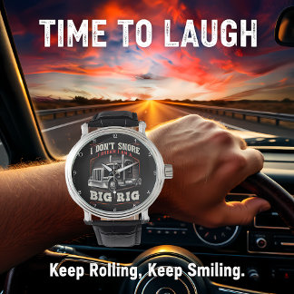 Montre Don't Snore, Dream I'm A Big Rig