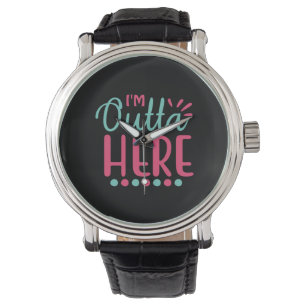Montre Graduation Art   I Am Outta Here