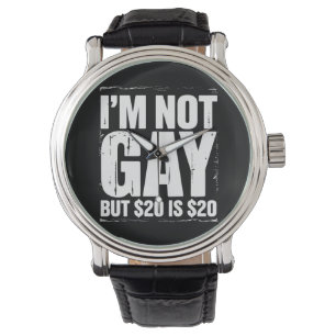 Montre Je ne suis pas gay mais 20 $ c’est 20 $ c’est drôl