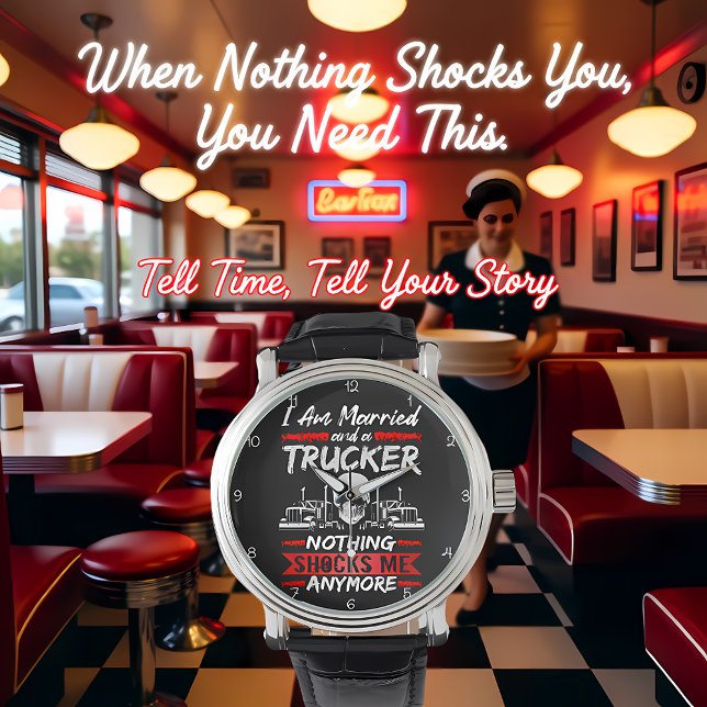 Montre Married Trucker: Nothing Shocks Me (Créateur téléchargé)