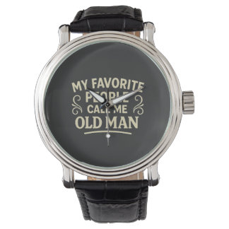 Montre My Favourite People call Me Old Man Grandpa