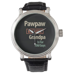 Montre PawPaw Parce Que Grand-Père Est Pour Les Vieux Gar
