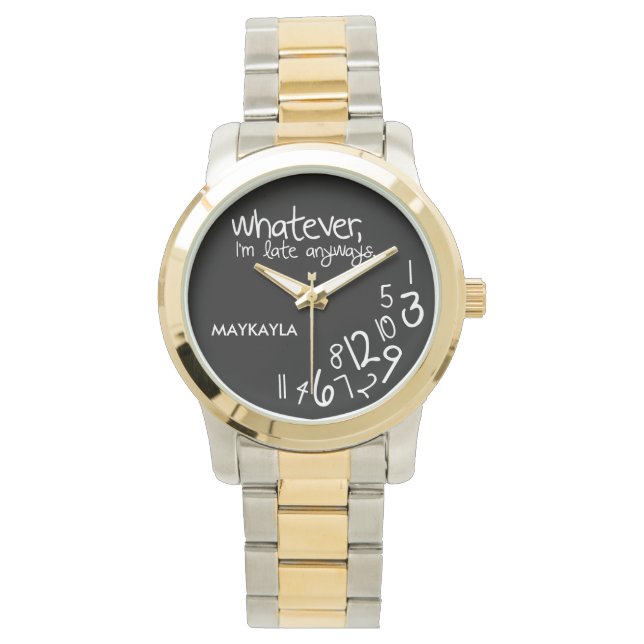 Montre Personalized whatever, I'm late anyways (devant)