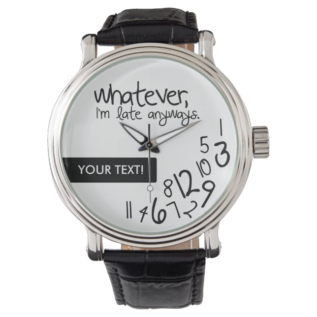 Montre Personalized whatever, I'm late anyways (devant)