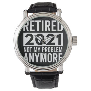Montre Retraité 2021 Pas mon problème Plus de cadeau