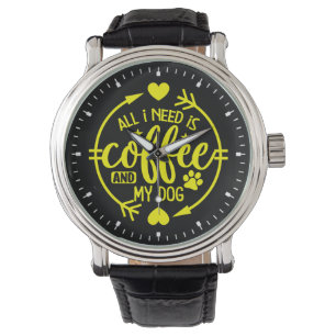 Montre Tout ce dont j'ai besoin, c'est du café et mon chi