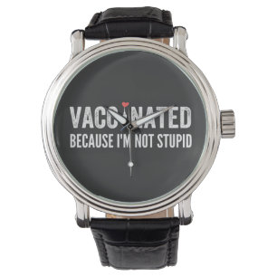 Montre Vaccinated Because I'm