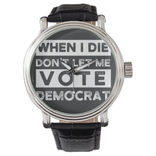 Montre When I Démagogue de Don't Let Me Vote