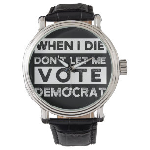 Montre When I Démagogue de Don't Let Me Vote