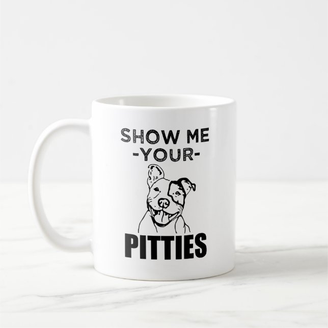 Montrez-moi votre Pitties tasse de café drôle de (Gauche)