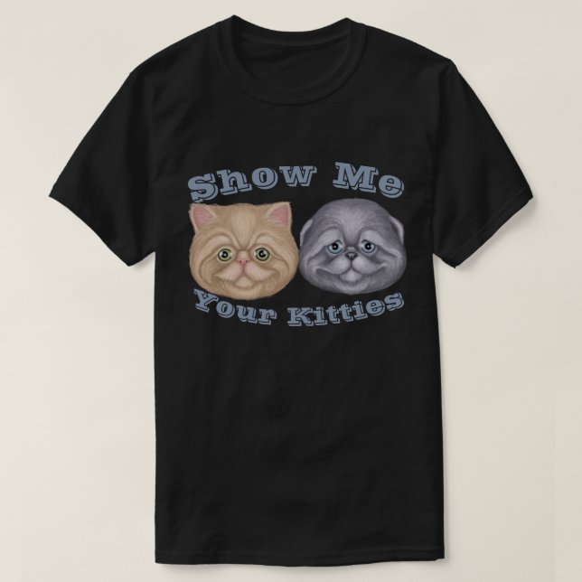 Montrez-moi votre T-shirt Kitties (Design devant)