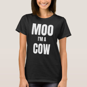 Moo Im A Cow T-Shirt