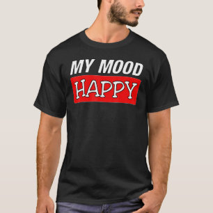 Mood Happy Positive Feelings Emotional Happines T-Shirt
