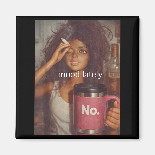 Mood lately funny distressed doll face meme  magnet (Front)