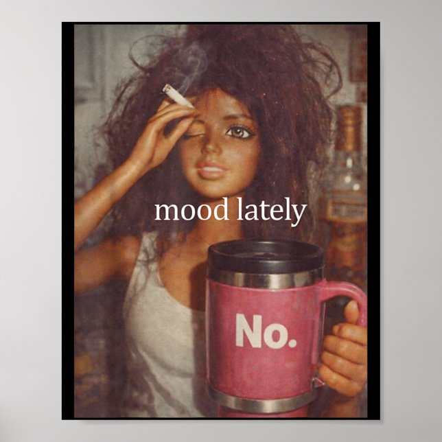 Mood lately funny distressed doll face meme  poster (Front)