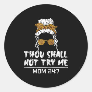 Mood Mom Quote Thou Shall Not Try Me Mom 24 7 Classic Round Sticker
