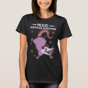 Mood Perpetual Screaming  Possums Quotes Possum T-Shirt