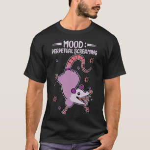 Mood Perpetual Screaming  Possums Quotes Possum T-Shirt