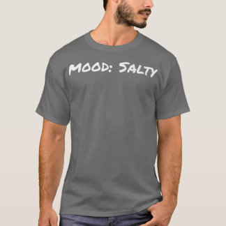 Mood Salty Graphic Epression Novelty Humour Funny T-Shirt