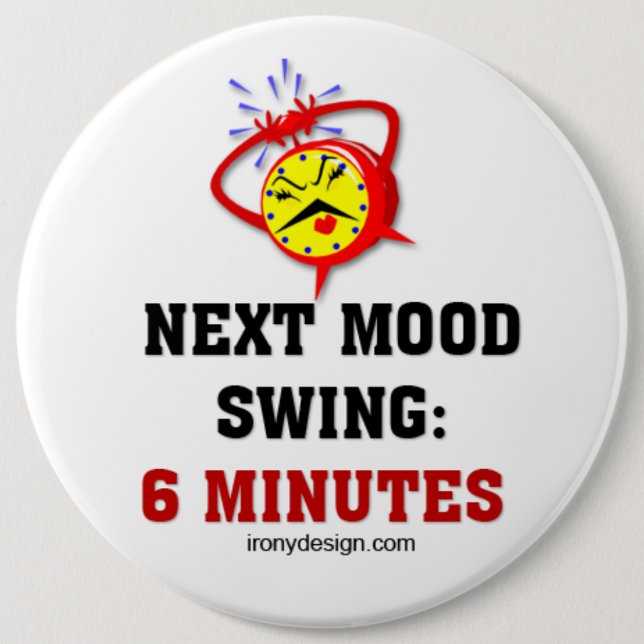 Mood Swing Humour 6 Inch Round Button (Front)