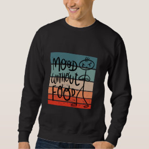Mood without food hangry hungry funny humour hunge sweatshirt
