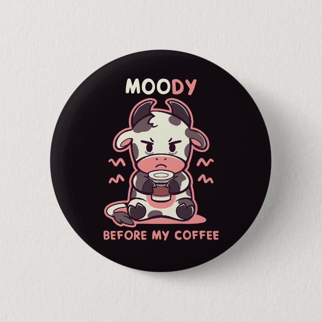 MOOdy Before my Coffee 2 Inch Round Button (Front)
