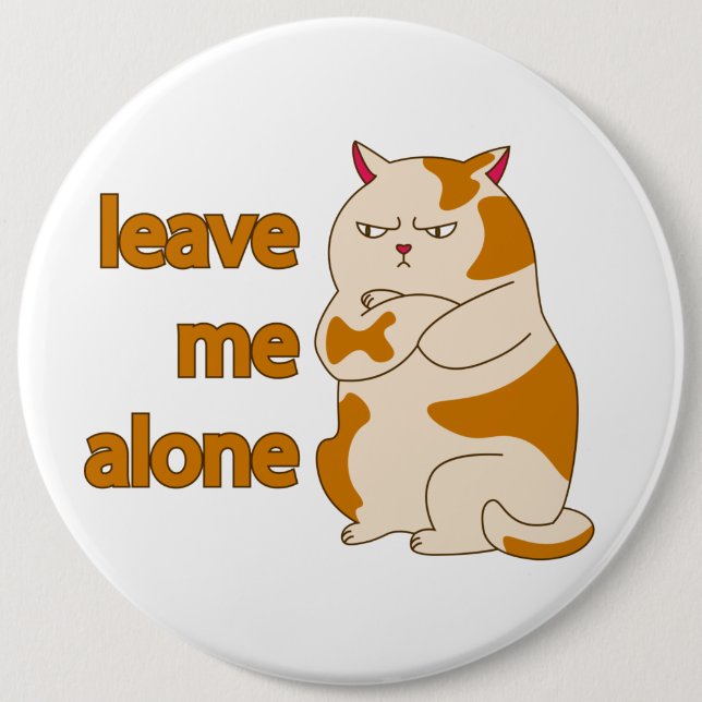 Moody fat cat leave me alone  6 inch round button (Front)
