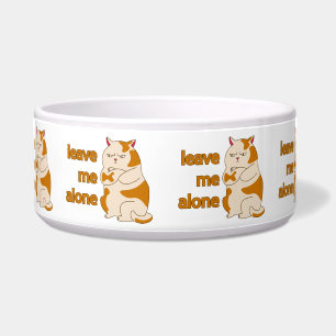 Moody fat cat leave me alone  bowl
