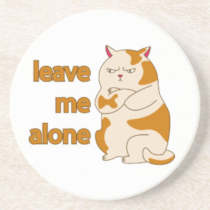 Moody fat cat leave me alone coaster