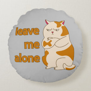 Moody fat cat leave me alone round pillow