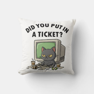 Moody helpdesk cat asks did you put in a ticket throw pillow