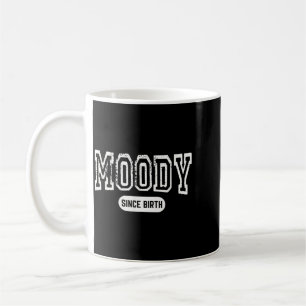 Moody Since Birth Funny Sarcastic Quote Coffee Mug
