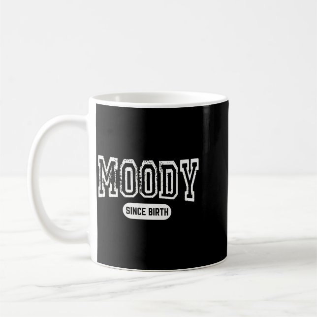 Moody Since Birth Funny Sarcastic Quote Coffee Mug (Left)