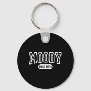 Moody Since Birth Funny Sarcastic Quote Keychain