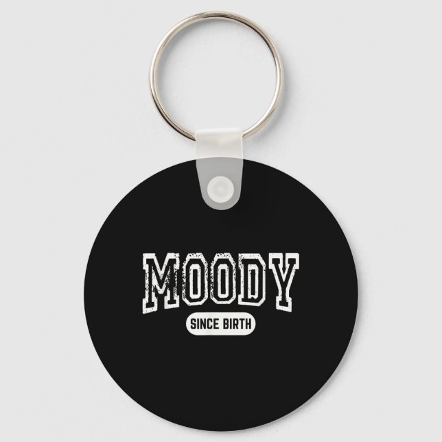 Moody Since Birth Funny Sarcastic Quote Keychain (Front)