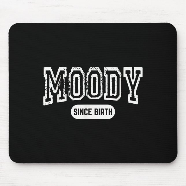 Moody Since Birth Funny Sarcastic Quote Mouse Pad (Front)