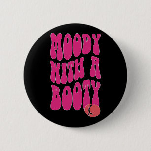 Moody With A Booty  2 Inch Round Button