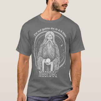 Moondog Im Not Gonna Die In 44 Time T-Shirt
