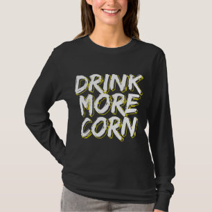 Moonshine Moonshiner Drink More Corn T-Shirt