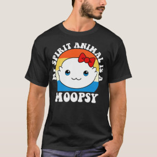 Moopsy Is My Spirit Animal T-Shirt