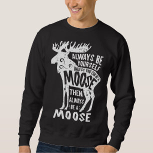 Moose Always Be Yourself Funny Elk Deer Lover Retr Sweatshirt