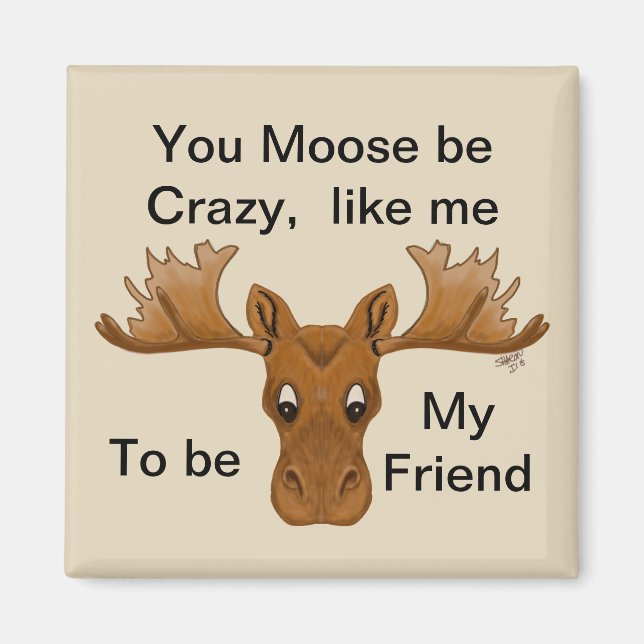 Moose être un aimant fou, ami, humour dire (Devant)