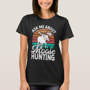 Moose Hunter Essentials Vintage Ask me about Moose T-Shirt