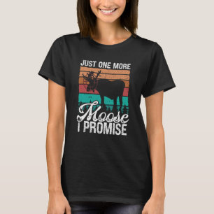 Moose Hunter Just one more Moose I promise Vintage T-Shirt