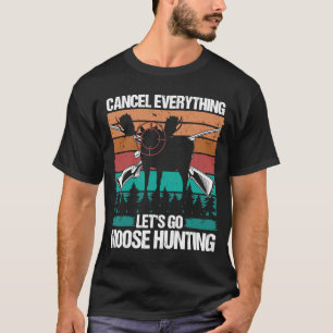 Moose Hunter Retro Cancel Everything lets go Moose T-Shirt