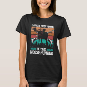 Moose Hunter Retro Cancel Everything lets go Moose T-Shirt