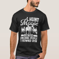 Moose Hunting I hunt Moose Moose Hunter Essentials