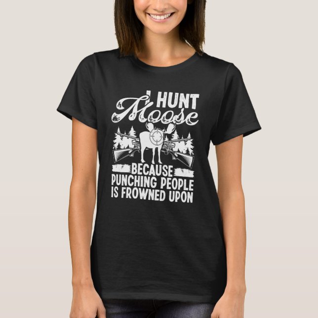 Moose Hunting I hunt Moose Moose Hunter Essentials T-Shirt (Front)